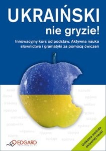 Ukraiński nie gryzie! Innowacyjny kurs od podstaw. Aktywna nauka słownictwa i gramatyki. Ćwiczenia [Edg]