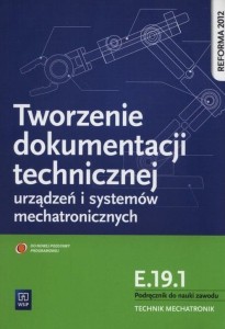 Tworzenie dokumentacji technicznej urządzeń i systemów mechatronicznych E.19.1 WSiP