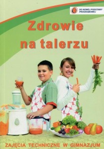Zdrowie na talerzu Zajęcia techniczne w gimnazjum Gimnazjum STANPOL
