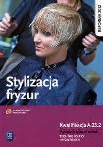 Stylizacja fryzur. Kwalifikacja A.23.2. Podręcznik do nauki zawodu technik usług fryzjerskich Beata Wach-Mińkowska, Ewa Mierzwa