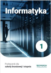 Informatyka 1. Podręcznik. Szkoła branżowa I stopnia [Operon]