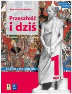 Przeszłość i dziś. Starożytność i średniowiecze. Język polski. Podręcznik. Klasa 1. Część 1 Zakres podstawowy i rozszerzony. Szkoła ponadpodstawowa [WSIP]