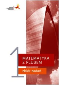 Matematyka z plusem 1. Zbiór zadań. Zakres podstawowy i rozszerzony. Szkoła ponadpodstawowa [GWO]
