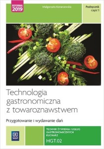 Technologia gastronomiczna z towaroznawstwem Podręcznik  Część 1 Małgorzata Konarzewska 2019 HGT.02 