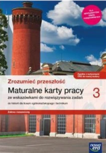 Zrozumieć przeszłość 3 Maturalne karty pracy do historii dla liceum ogólnokształcącego i technikum. Zakres rozszerzony. Szkoła ponadpodstawowa [Nowa Era]