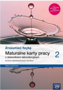 Zrozumieć fizykę 2 Maturalne karty pracy do fizyki dla liceum ogólnokształcącego i technikum zakres rozszerzony. Szkoła ponadpodstawowa [Nowa Era]