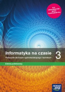 Informatyka na czasie 3 Podręcznik dla liceum i technikum, zakres podstawowy. Szkoła ponadpodstawowa [Nowa Era]