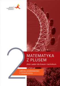 Matematyka z plusem 2. Zbiór zadań. Zakres podstawowy i rozszerzony. Szkoła ponadpodstawowa [GWO]