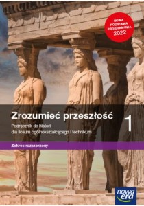 Historia Zrozumieć przeszłość 1 Podręcznik do historii dla liceum ogólnokształcącego i technikum. Zakres rozszerzony. Szkoła ponadpodstawowa [Nowa Era]Wydanie 2022