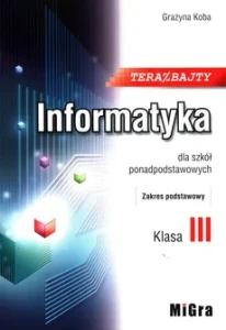 Teraz bajty. Informatyka dla szkół ponadpodstawowych, zakres podstawowy, klasa 3 [Migra]