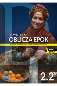 Oblicza epok. Język polski. Podręcznik. Klasa 2. Część 2. Zakres podstawowy i rozszerzony. Szkoła ponadpodstawowa [WSIP] Nowa Edycja 2023