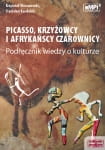 Picasso, krzyżowcy i afrykańscy czarownicy – podręcznik wiedzy o kulturze