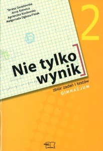 Nie tylko wynik. Klasa 2, gimnazjum. Matematyka. Zbiór zadań i testów [MacEdu]
