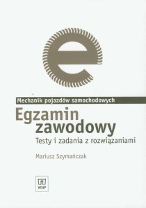  Egzamin zawodowy Mechanik pojazdów samochodowych Testy i zadania z rozwiązaniami WSiP