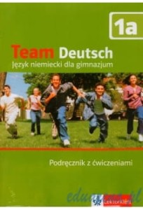 Team Deutsch. Gimnazjum, część 1A. Język niemieci. Podręcznik z ćwiczeniami (+CD) [LEK]