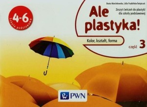 Ale plastyka! 4-6 Zeszyt ćwiczeń Część 3 Szkoła podstawowa