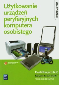 Użytkowanie urządzeń peryferyjnych komputera osobistego kwalifikacja E.12.2 Krzysztof Pytel [WSIP]