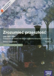 Zrozumieć przeszłość. Liceum/technikum, część 3. Historia. Podręcznik. Zakres rozszerzony  Lata 1815-1939 [Nowa Era]
