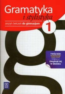 Gramatyka i stylistyka. Klasa 1, gimnazjum. Język polski. Zeszyt ćwiczeń [WSiP]