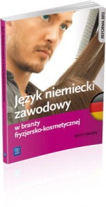 Język niemiecki zawodowy w branży fryzjersko-kosmetycznej. Zeszyt ćwiczeń. Szkoły ponadgimnazjalne [WSiP]