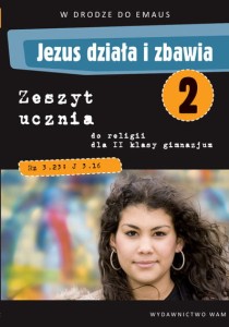 W drodze do Emaus. Jezus działa i zbawia. Klasa 2. Gimnazjum. Zeszyt ucznia do religii [WAM]