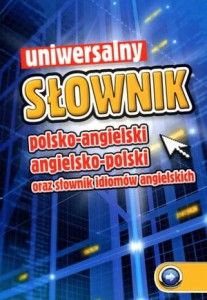 Uniwersalny słownik polsko-angielski, angielsko-polski oraz słownik idiomów angielskich [Rea]