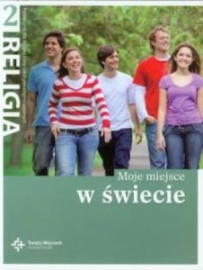 Moje miejsce w świecie. Klasa 2, szkoła ponadgimnazjalna. Religia. Podręcznik. [DruiKsiŚwWoj]