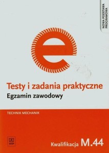 Testy i zadania praktyczne Egzamin zawodowy Technik mechanik M.44 WSiP