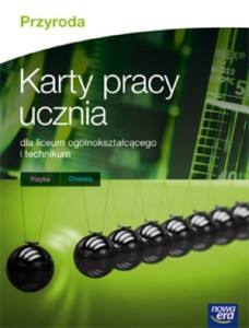Karty pracy ucznia dla liceum i technikum. Przyroda, fizyka, chemia. [Nowa Era]
