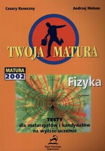 Twoja matura 2002 - Fizyka testy dla maturzystów i kandydatów na wyższe uczelnie