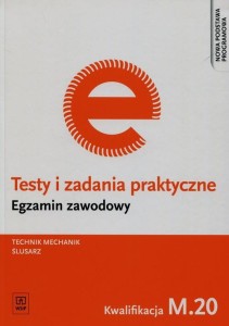 Testy i zadania praktyczne Egzamin zawodowy Technik mechanik ślusarz M.20 WSiP