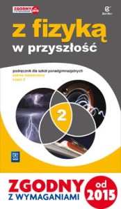 Z fizyką w przyszłość. Szkoły ponadgimnazjalne, część 2. Fizyka. Podręcznik. Zakres rozszerzony 2016 [Zamkor] (1)
