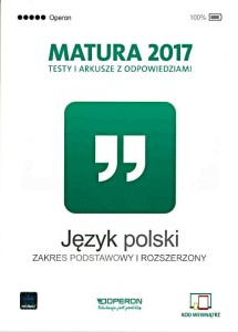 Język polski Matura 2017 Testy i arkusze z odpowiedziami. Zakres podstawowy i rozszerzony OPERON