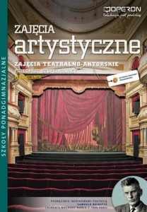Zajęcia artystyczne. Zajęcia teatralno-aktorskie. Szkoła ponadgimnazjalna. Podręcznik. Ciekawi świata [Operon]