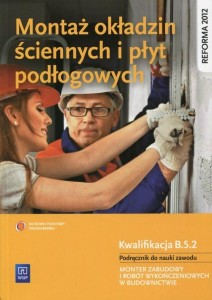 Montaż okładzin ściennych i płyt podłogowych Podręcznik do nauki zawodu Kwalifikacja B.5.2 [WSiP]