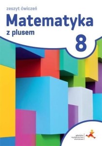 Matematyka z plusem zeszyt ćwiczeń do 8 klasy szkoły podstawowej