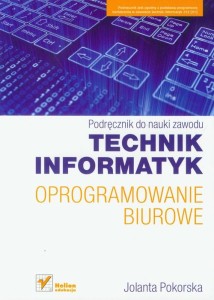 Technik informatyk Oprogramowanie biurowe Podręcznik do nauki zawodu [HelEdu]