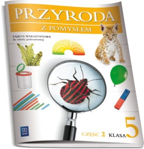 Przyroda z pomysłem. Klasa 5, szkoła podstawowa, część 2. Przyroda. Zajęcia warsztatowe. [WSiP]
