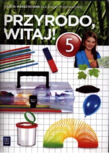 Przyrodo, witaj! Klasa 5, szkoła podstawowa. Przyroda. Zajęcia warsztatowe [WSiP]