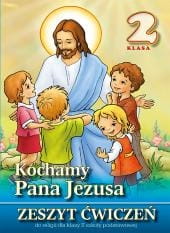 Kochamy Pana Jezusa. Klasa 2, szkoła podstawowa. Religia. Zeszyt ćwiczeń [WydDieiDruwSan]