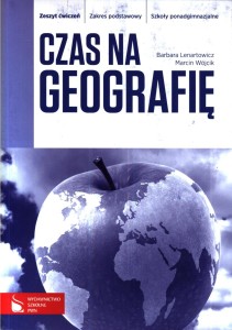 Czas na geografię. Klasa 1, liceum i technikum. Zeszyt ćwiczeń. Zakres podstawowy [PWNWydSzk]