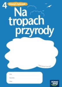 Na tropach przyrody. Klasa 4, szkoła podstawowa. Przyroda. Zeszyt ćwiczeń [NowEra]