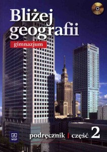 Bliżej geografii. Gimnazjum, część 2. Geografia. Podręcznik [WSiP]