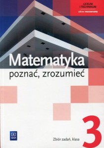 Matematyka poznać, zrozumieć 3 Zbiór zadań Zakres rozszerzony Liceum, technikum WSiP