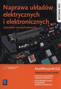 Naprawa układów elektrycznych i elektronicznych pojazdów samochodowych Podręcznik Kwalifikacja M.12.2 WSIP