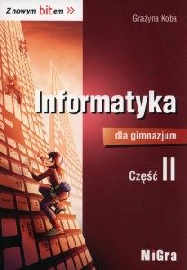  Informatyka dla gimnazjum Z nowym bitem Podręcznik Część 2 Gimnazjum