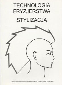 Technologia fryzjerstwa. Stylizacja. Zeszyt ćwiczeń do nauki przedmiotów dla szkół o profilu fryzjer SUZI