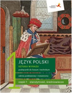 Język polski 1 (cz. 1). Sztuka wyrazu. Podręcznik dla liceum i technikum. Zakres podstawowy i rozszerzony. Starożytność i średniowiecze. Szkoła ponadpodstawowa [GWO]