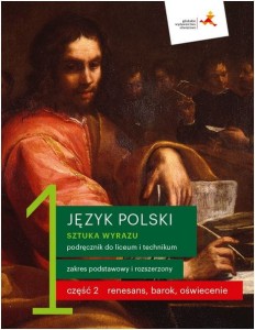 Język polski 1 (cz. 2). Sztuka wyrazu. Podręcznik dla liceum i technikum. Zakres podstawowy i rozszerzony. Renesans, barok, średniowiecze. Szkoła ponadpodstawowa [GWO]