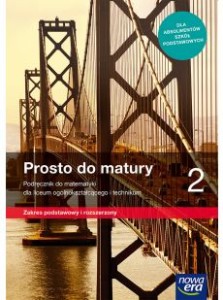 Matematyka.Prosto do matury 2 Podręcznik do matematyki dla liceum ogólnokształcącego i technikum. Zakres podstawowy i rozszerzony. Szkoła ponadpodstawowa [Nowa Era] 
